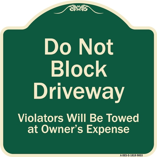 Designer Series-Do Not Block Driveway Violators Will Towed Owner Expense, 18" L, 18" H, G-1818-9853